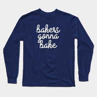 Bakers Gonna Bake Long Sleeve T-Shirt